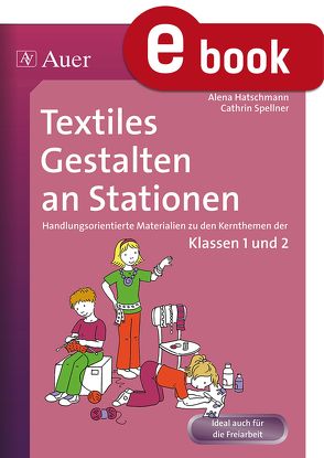 Textiles Gestalten an Stationen von Haschtmann,  Alena, Spellner,  Cathrin