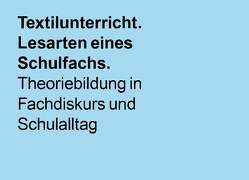 Textilunterricht. Lesart eines Schulfachs. von Eichelberger,  Elisabeth, Rychner,  Marianne