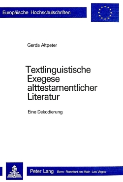 Textlinguistische Exegese alttestamentlicher Literatur von Altpeter,  Gerda