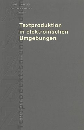 Textproduktion in elektronischen Umgebungen von Jakobs,  Eva-Maria, Knorr,  Dagmar