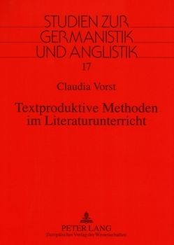 Textproduktive Methoden im Literaturunterricht von Vorst,  Claudia