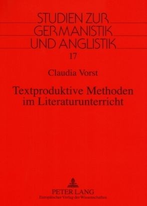 Textproduktive Methoden im Literaturunterricht von Vorst,  Claudia