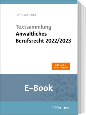 Textsammlung anwaltliches Berufsrecht 2022/2023 (E-Book) von Huff,  Martin, Löwe,  Henning