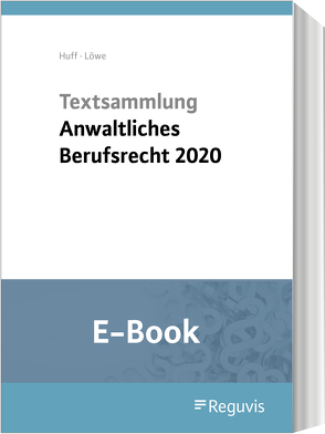 Textsammlung anwaltliches Berufsrecht (E-Book) von Huff,  Martin, Löwe,  Henning