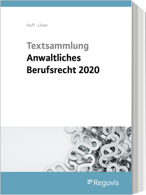 Textsammlung anwaltliches Berufsrecht von Huff,  Martin, Löwe,  Henning