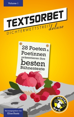 Textsorbet – Volume 1 von Bosch,  Kai, Cönig,  Jan, Einfach so,  Bühnenduo, Fahrenkampf,  Andrea Maria, Flemming,  Hank M., Fuchs,  Maron, Gundlach,  GAX Axel, Hofhansl,  Lena, Höll,  Patrick, König,  Richard, Krupinski,  Tonia, Küppers,  Malte, le Bonheur,  Sylvie, Mijajlovic,  Ivica, Multhaupt,  Philipp, Raatz,  Elias, Rehn,  Christian, Schulz,  Luis, Sigl,  Marina, Stroh,  Philipp, Suckut,  Marvin, Szymik,  Julia, Teufel,  Anna, Unser,  Stefan, Wagner,  Daniel, Walter,  Oliver, Weiss,  Joachim, Zolotarov,  Artem