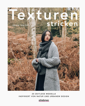 Texturen stricken. 20 zeitlose Modelle inspiriert von Natur und urbanem Design. von Knight,  Erika, Mirbach,  Birte