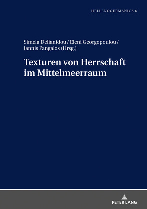 Texturen von Herrschaft im Mittelmeerraum von Delianidou,  Simela, Georgopoulou,  Eleni, Pangalos,  Jannis