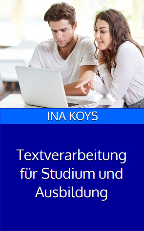 Textverarbeitung für Studierende und Azubis von Ina,  Koys