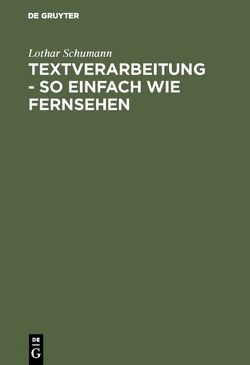 Textverarbeitung – so einfach wie Fernsehen von Schumann,  Lothar