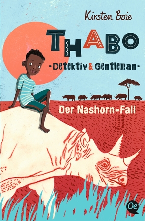 Thabo. Detektiv & Gentleman 1. Der Nashorn-Fall von Bohn,  Maja, Boie,  Kirsten