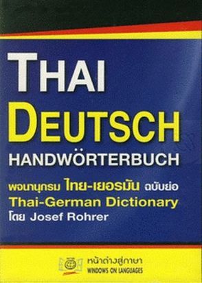 Thai- Deutsch Handwörterbuch / Thai – German Dictionary – Mit deutscher Lautschrift fürs Thai – 30.000 Suchbegriffe von Rohrer,  Josef