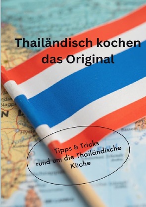 Thai ländisch kochen, das Original. Tipps und Tricks rund um die Thailändische Küche. von Halvern,  Kitty