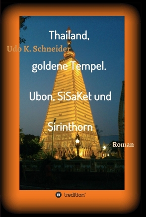 Thailand, goldene Tempel. Ubon, SiSaKet und Sirinthorn von Schneider,  Udo