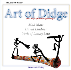 The Ancient Voice – Art of Didge von Lindner,  David, Matt,  Mad, of Janusphere,  York