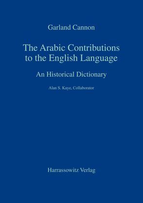 The Arabic Contributions to the English Language von Cannon,  Garland, Kay,  Alan S