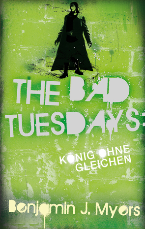 The Bad Tuesdays: König ohnegleichen von Ernst,  Alexandra, Myers,  Benjamin J.