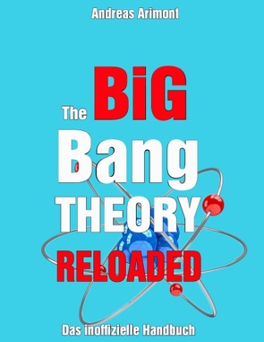 The Big Bang Theory Reloaded – das inoffizielle Handbuch zur Serie von Arimont,  Andreas