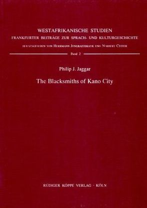 The Blacksmiths of Kano City von Cyffer,  Norbert, Jaggar,  Philip J, Jungraithmayr,  Herrmann