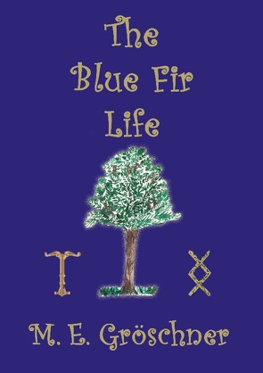 The Blue Fir Life von Gröschner,  M. E.