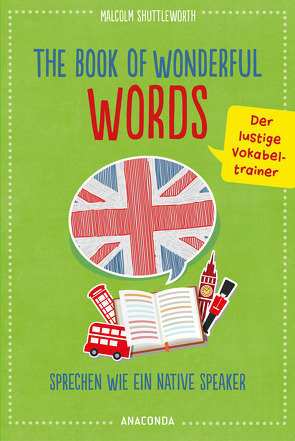 The Book of Wonderful Words. Sprechen wie ein Native Speaker. Der lustige Vokabeltrainer von Shuttleworth,  Malcolm