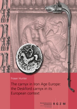 The carnyx in Iron Age Europe: the Deskford carnyx in its European context von Hunter,  Fraser