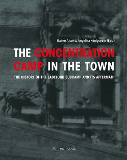 The concentration camp in the town von Alsen,  Raimo, Königseder,  Angelika