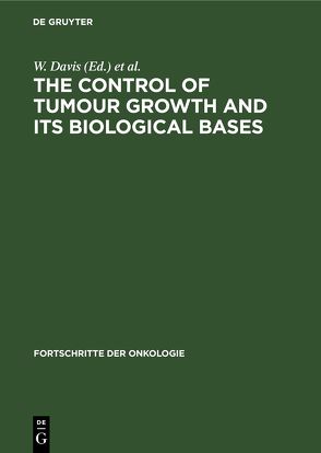 The Control of Tumour Growth and its Biological Bases von Davis,  W., Maltoni,  C., Tanneberger,  St.