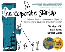 The Corporate Startup von Faulkner,  Rachel, Fritz,  Jana, Gons,  Esther, Toma,  Dan, Viki,  Tendayi, Zegwaard,  Jorine