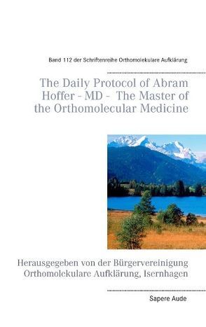 The Daily Protocol of Abram Hoffer – MD – The Master of the Orthomolecular Medicine von Schendel,  Volker H.