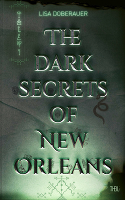 THE DARK SECRETS OF NEW ORLEANS von Doberauer,  Lisa