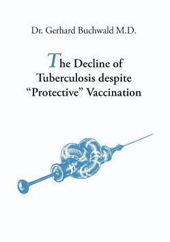 The Decline of Tuberculosis despite „Protective“ Vaccination von Buchwald,  Gerhard