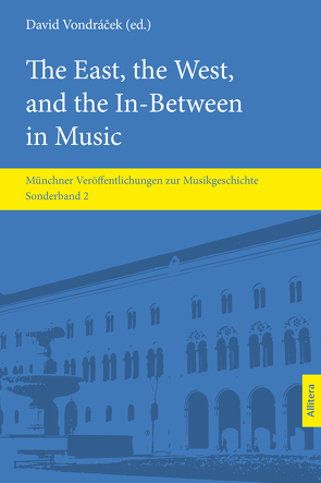 The East, the West, and the In-Between in Music von Bochmann,  Minari, Bolz,  Sebastian, Bralović,  Miloš, Djordjevic,  Ana, Kavanagh,  Emma, Kelber,  Moritz, Komatović,  Nikola, Krupková,  Lenka, McGinn,  Claire, Nagy,  Dániel, Radovanović,  Bojana, Schick,  Hartmut, Stojanović Fréchette,  Olga, Vondraček,  David, Zapletal,  Milos