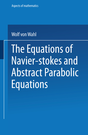 The Equations of Navier-Stokes and Abstract Parabolic Equations von Wahl,  Wolf von