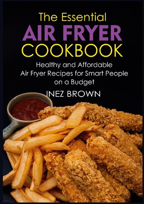 The Essential Air Fryer Cookbook von Brown,  Inez