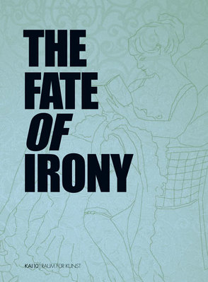 The Fate of Irony von Heiser,  Jörg, Khan,  Sarah, Panhans-Bühler,  Ursula, Schnetkamp,  Monika, Seyfarth,  Ludwig, Westphalen,  Olav, Williams,  Gregory, Zdeneck,  Felix