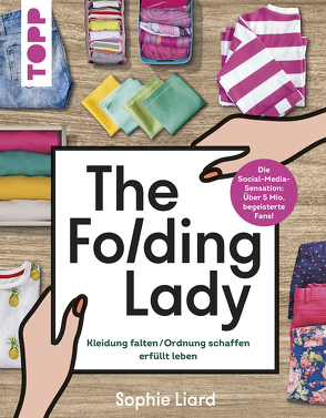 The Folding Lady. Kleidung falten, Ordnung schaffen, erfüllt leben. von Liard,  Sophie