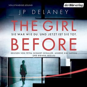 The Girl Before – Sie war wie du. Und jetzt ist sie tot. von Beglau,  Bibiana, Delaney,  JP, Dufner,  Karin, Sarnau,  Anneke Kim, Schmidt-Schaller,  Petra