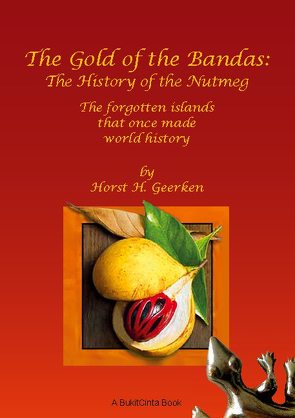 The Gold of the Bandas: The History of the Nutmeg von Geerken,  Horst H.