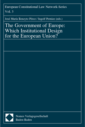 The Government of Europe: Which Institutional Design for the European Union? von Pérez,  José María Beneyto, Pernice,  Ingolf