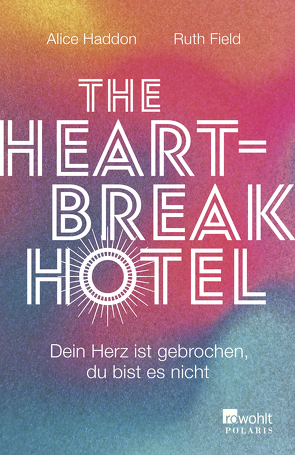 The Heartbreak Hotel von Field,  Ruth, Haddon,  Alice, Längsfeld,  Sabine