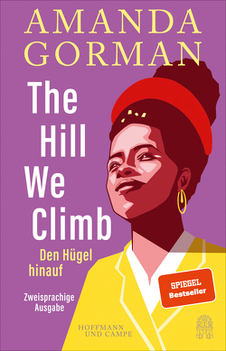 The Hill We Climb – Den Hügel hinauf: Zweisprachige Ausgabe von Gorman,  Amanda, Gümüsay,  Kübra, Haruna-Oelker,  Hadija, Strätling,  Uda