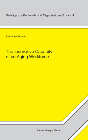 The Innovative Capacity of an Aging Workforce von Frosch,  Katharina