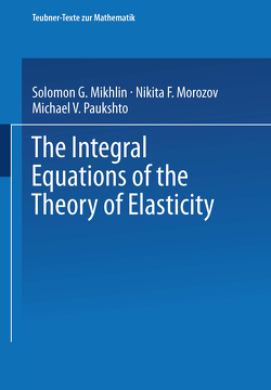 The Integral Equations of the Theory of Elasticity von Gajewski,  H., Mikhlin,  S. G., Morozov,  N. F., Paukshto,  M. V.