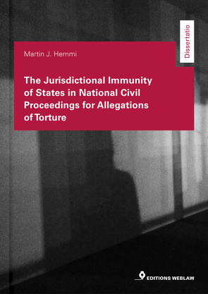 The Jurisdictional Immunity of States in National Civil Proceedings for Allegation of Torture von Hemmi,  Martin J.