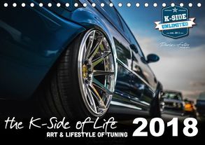 The K-Side of Life – ART AND LIFESTYLE OF TUNING 2018 (Tischkalender 2018 DIN A5 quer) von unlimited,  K-Side