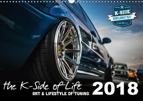 The K-Side of Life – ART AND LIFESTYLE OF TUNING 2018 (Wandkalender 2018 DIN A3 quer) von unlimited,  K-Side