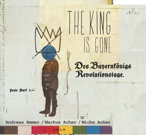 The King is Gone von Acher,  Markus, Acher,  Micha, Agathos,  Katarina, Ammer,  Andreas, Kapfer,  Herbert