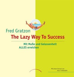 The Lazy Way to Success von Gratzon,  Fred