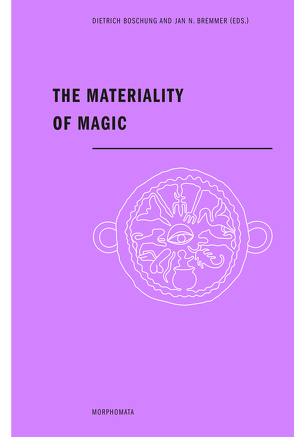 The Materiality of Magic von Blänsdorf,  Jürgen, Boschung,  Dietrich, Bremmer,  Jan N., Curbera,  Jaime, Dasen,  Véronique, Davies,  Owen, Dieleman,  Jacco, Dijkstra,  Jitse, Feissel,  Denis, Feldt,  Laura, Forshaw,  Peter, Giannobile,  Sergio, Gordon,  Richard, Nagy,  Árpád, Rosener,  Martin, van den Hoek,  Annewies, Vogl,  Jochen